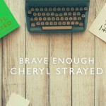 Why ‘Brave Enough’ by Cheryl Strayed is the Perfect Coffee Table Book