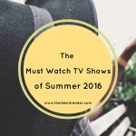 The Must Watch TV Shows of Summer 2016