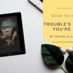 Review: Trouble’s What You’re In by Danielle Allen