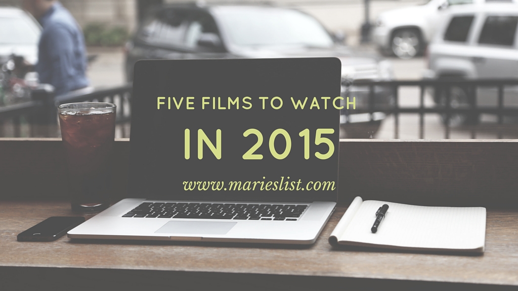 Five Films To Watch in 2015