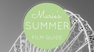 Marie’s 2015 Summer Film Guide