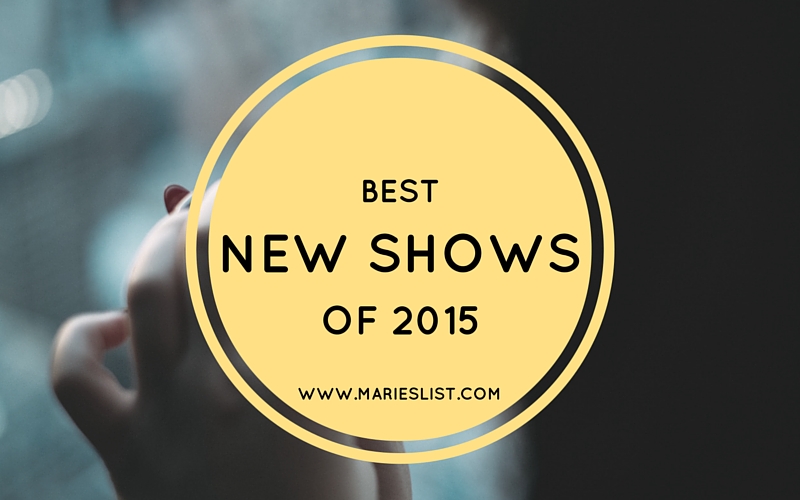 The Best New Shows of 2015