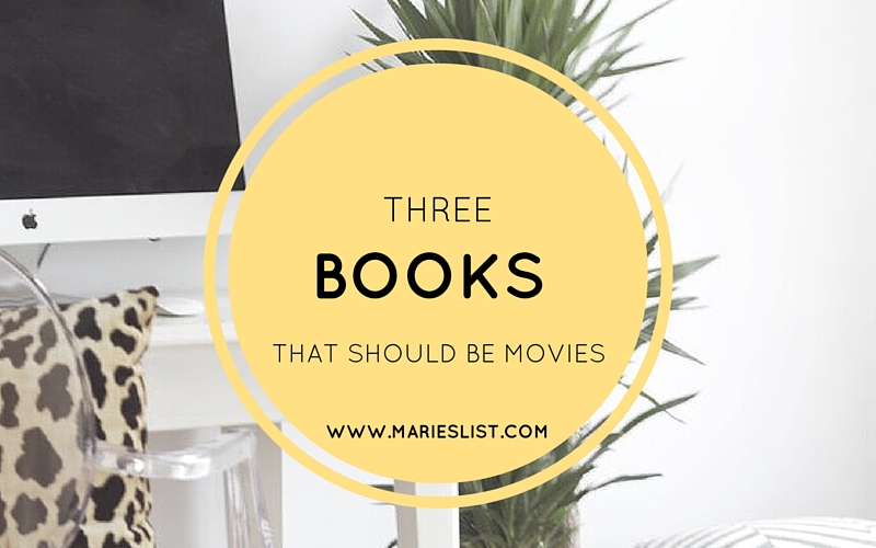 Three Books That Should Be Made Into Movies