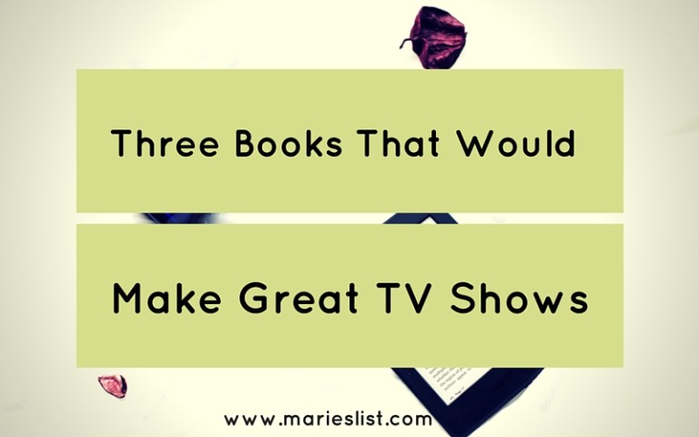 Three Books That Would Make Great TV Shows