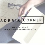 The Reader’s Corner: April 19, 2016