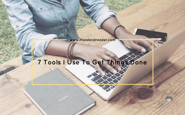 7 Tools I Use To Get Things Done