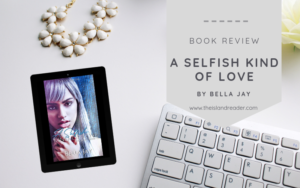 Review: A Selfish Kind of Love by Bella Jay