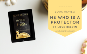 Review: He Who Is A Protector by Love Belvin