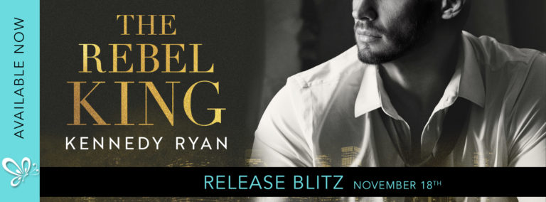 Release Blitz: The Rebel King by Kennedy Ryan