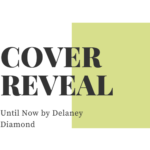 Cover Reveal: Until Now by Delaney Diamond